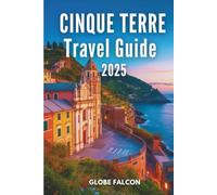 Cinque Terre Travel guide 2025: Wander through Italy's most colourful coastline without missing a step