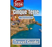 Cinque Terre TRAVEL GUIDE 2026: A Complete Handbook for Planning Your Coastal Adventure