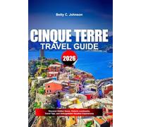 CINQUE TERRE TRAVEL GUIDE 2026: Discover Hidden Gems, Historic Landmarks, Travel Tips, and Unforgettable Vacation Experiences