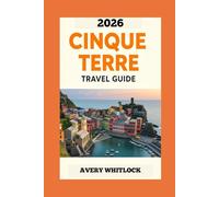 Cinque Terre Travel Guide: A Journey Through Italy’s Most Colorful Seaside Villages (Global Adventure)