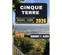 CINQUE TERRE TRAVEL GUIDE: Discover hidden gems, practical tips, and memorable experiences for every step of your travel adventure.