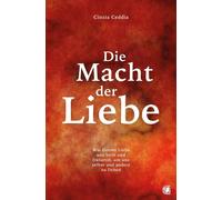 Cinzia Ceddia Die Macht der Liebe: Wie Gottes Liebe uns heilt und fr (Paperback)