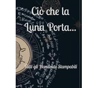 Ciò che la Luna Porta...: Tutti gli Handouts Stampabili (Avventure GdR)