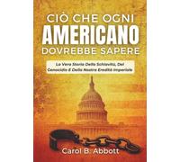 Ciò Che Ogni Americano Dovrebbe Sapere: La Vera Storia Della Schiavitù, Del Genocidio E Della Nostra Eredità Imperiale