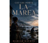 CIÒ CHE PORTA LA MAREA: Un toccante romance saffico con una tensione che cresce lentamente, un amore inaspettato e il coraggio di restare (La serie di Crestwick Cove)