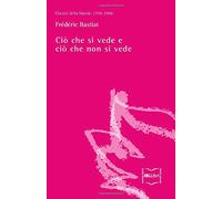 Ciò che si vede e ciò che non si vede (Classici della libertà)