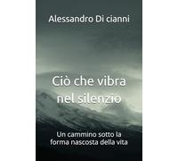 Ciò che vibra nel silenzio: Un cammino sotto la forma nascosta della vita