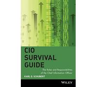 CIO Survival Guide: The Roles and Responsibilities of the Chief Information Officer