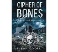 Cipher of Bones: The Past Was Never Buried (The Legacy Protocol)