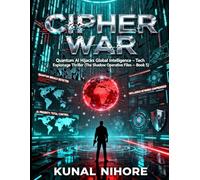 Cipher War: Quantum AI Hijacks Global Intelligence - Tech Espionage Thriller (The Shadow Operative Files Book 5)