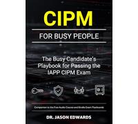 CIPM For Busy People: The Busy Candidate’s Playbook for Passing the IAPP CIPM Exam (Bare Metal Cyber Study Guides)