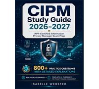 CIPM Study Guide 2026-2027: IAPP Certified Information Privacy Manager Exam Prep | 800+ Practice Questions with Detailed Explanations, Real-World ... Management (THE ILLUSTRATED GUIDE SERIES)