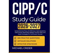 CIPP/C Study Guide 2026 2027: Comprehensive Prep with 1000 Exam-Style Questions, Clear Answer Rationales, Realistic Practice Tests, and Expert Strategies for Certification Success