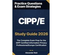 CIPP/E 2026 Study Guide: Complete Exam Prep for the IAPP Certified Information Privacy Professional/Europe Certification (Alexander Reid Privacy Track)