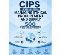 CIPS Level 5 L5M5: Managing Ethical Procurement and Supply: 500 Practice Questions with Detailed Answers (CIPS Level 5 Advanced Diploma Mastery Series)