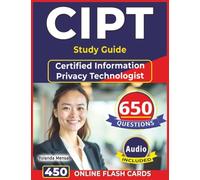 CIPT Study Guide: 650 Questions with Step-by-Step Explanations & Rationales for the Certified Information Privacy Technologist Exam