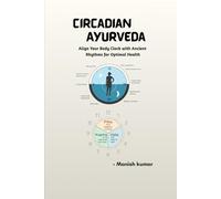 Circadian Ayurveda: Align Your Body Clock with Ancient Rhythms for Optimal Health