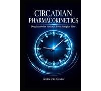 Circadian Pharmacokinetics: Drug Metabolism Variance Across Biological Time