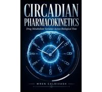 Circadian Pharmacokinetics: Drug Metabolism Variance Across Biological Time