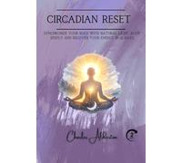 Circadian reset: Synchronize your body with natural light, sleep deeply and recover your energy in 21 days