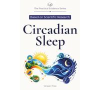 Circadian Sleep: A Practical Evidence-Based Guide to Your Body Clock, Sleep Timing, and Coordinated Choices for Light, Caffeine, Exercise, Meals, and Melatonin (The Practical Evidence Series)