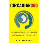 Circadian360: Discover your solar blueprint, harness the power of sunlight and learn how to detoxify and rejuvenate your body, mind, and spirit on a cellular level.