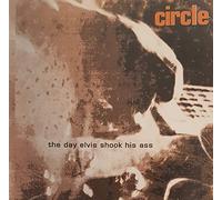 Circle - Day Elvis Shook His Ass