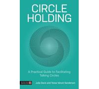 Circle Holding: A Practical Guide to Facilitating Talking Circles