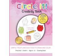 Circle It! Simple Treats and Food - A Creative Drawing Prompt Book for Kids: Co-Created by Kids for Kids | Fun and Easy Food to Draw and Color | Ages 4-12 (Circle It! Creativity Books)