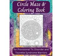 Circle Maze & Coloring Book for Provisional Tic Disorder and Tourette Syndrome Warriors: 50 Relaxing Masked Puzzles + Coloring Mandalas, Reward Yourself for Your Strength
