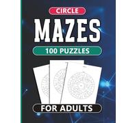 Circle Maze Puzzles for Adults: 100 Large Print Circular Mazes for Adults and Seniors - Relaxing, Brain-Boosting Logic Puzzles for Stress Relief and Focus
