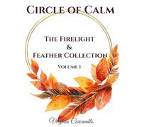 Circle of Calm: Volume 2: The Firelight & Feathers Collection (Circle of Calm Collection)