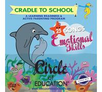 Circle of Education® - Cradle to School 2, 25 Emotional Skills songs. Ready to Learn, Learning Readiness and Active Parenting Program.