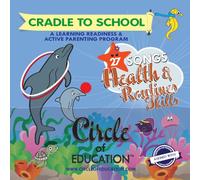 Circle of Education® - Cradle to School 4, 27 Health and Routines Skills songs. Ready to Learn, Learning Readiness and Active Parenting Program
