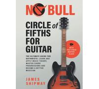Circle of Fifths for Guitar: The Ultimate Guide for Guitarists: Learn and Apply Music Theory, Master Chord Progressions and Become a Better Musician