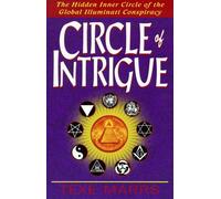 Circle of Intrigue: The Hidden Inner Circle of the Global Illuminati Conspiracy