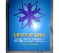 Circle of Song: Songs, Chants and Dances for Ritual and Celebration