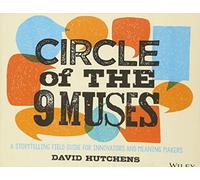 Circle of the 9 Muses: A Storytelling Field Guide for Innovators and Meaning Makers