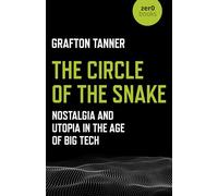 Circle of the Snake, The: Nostalgia and Utopia in the Age of Big Tech