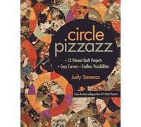 Circle Pizzazz: 12 Vibrant Quilt Projects • Easy Curves-Endless Possibilities