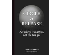 Circle & Release: Act where it matters. Let the rest go.
