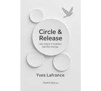 Circle & Release: Act where it matters. Let the rest go.