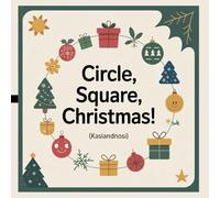 Circle, Square, Christmas!: How to Draw Easy Festive Pictures Using Only 3 Simple Shapes | The Toddler's First Step-by-Step Drawing Activity Book (Ages 2-4) (The 3-Shape Artist Series.)