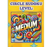Circle Sudoku Level: Medium: 50 Mind Bending Puzzles for Tweens, Teens, Adults & Seniors