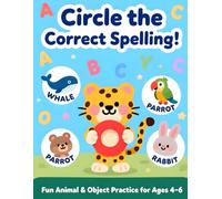 Circle the Correct Spelling!: Fun Animal & Object Spelling Practice for Kids Ages 4-6 | 54 Engaging Pages to Build Early Literacy, Word Recognition & ... Perfect for Preschoolers and Kindergarteners