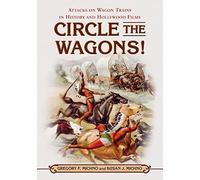 Circle the Wagons!: Attacks on Wagon Trains in History and Hollywood Films