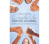 Circle Up PRAYER JOURNAL: Intentional Prayers for Powerful Parenting