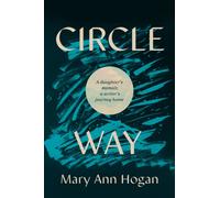 Circle Way : A Daughter's Memoir, a Writer's Journey Home