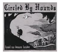 Circled By Hounds - Howl No Demon Louder