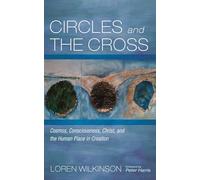 Circles and the Cross: Cosmos, Consciousness, Christ, and the Human Place in Creation